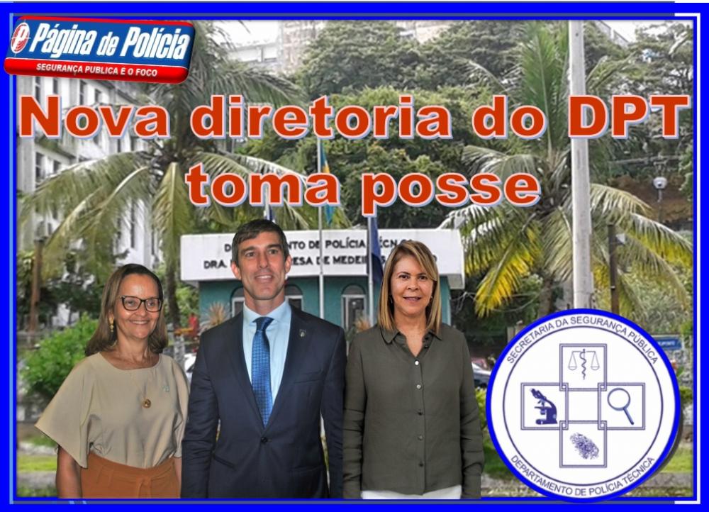 O Departamento de Polícia Técnica DPT tem nova Diretora e Chefa de