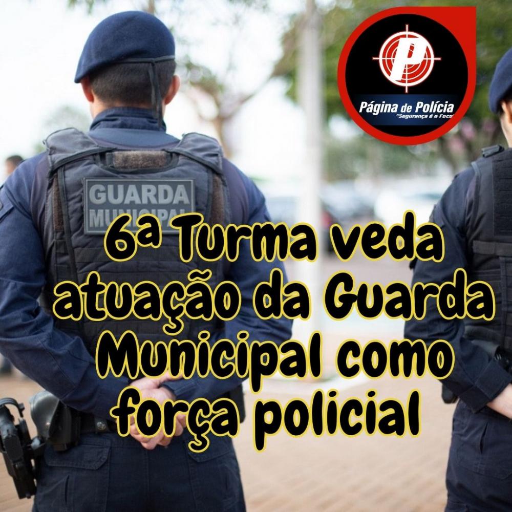 Sexta Turma Veda Atua O Da Guarda Municipal Como For A Policial E