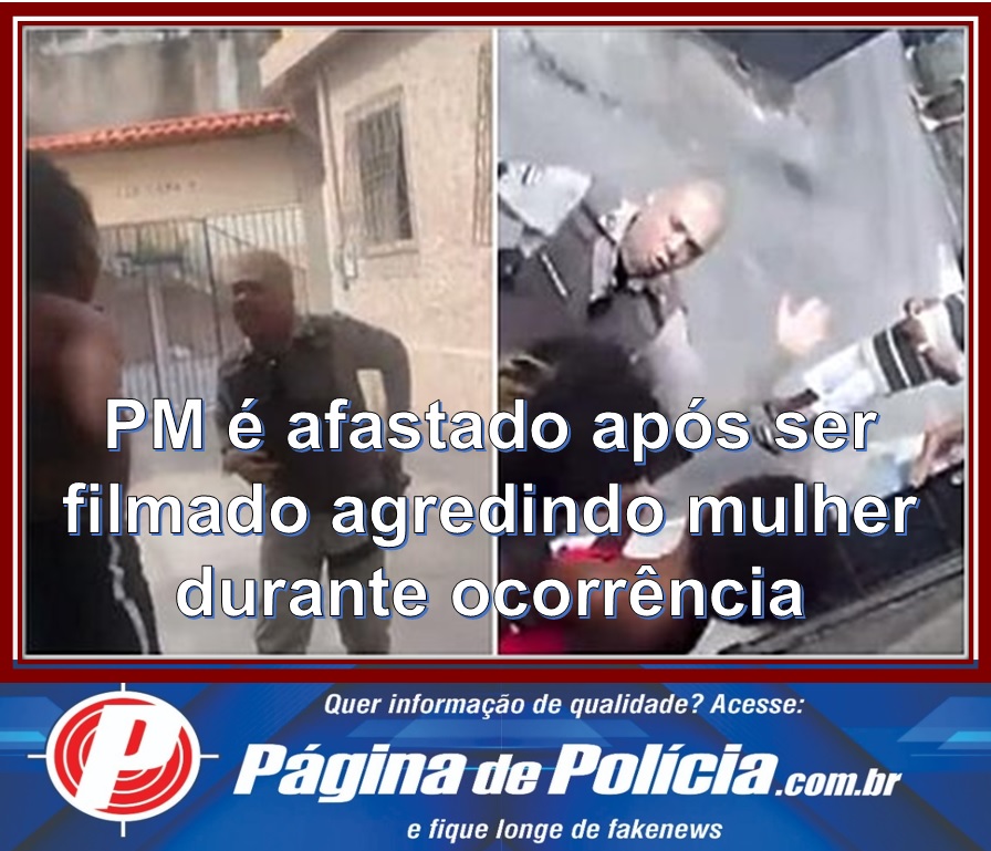 PM é Afastado Após Ser Filmado Agredindo Mulher Durante Ocorrência Em ...